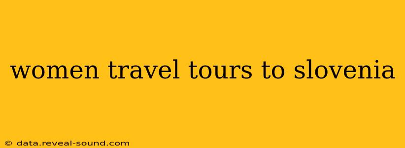 women travel tours to slovenia