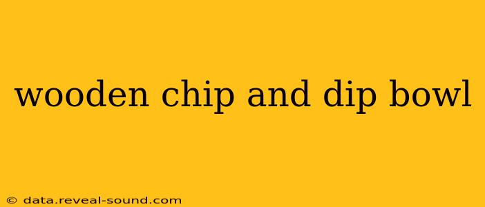 wooden chip and dip bowl