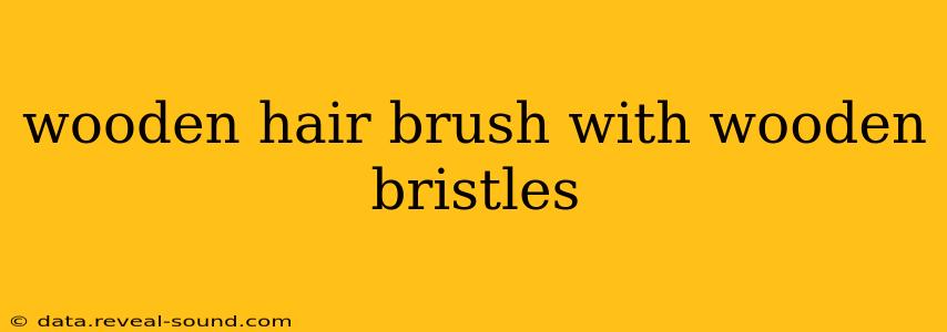 wooden hair brush with wooden bristles