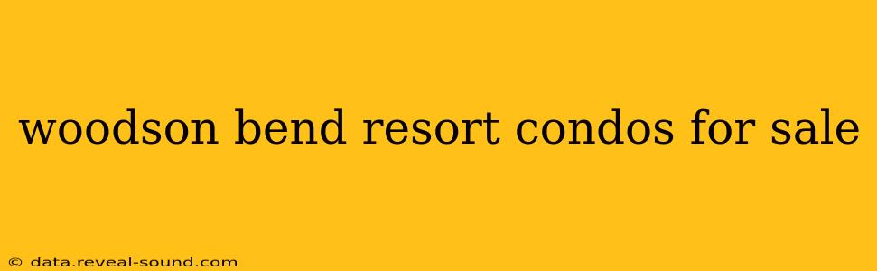 woodson bend resort condos for sale
