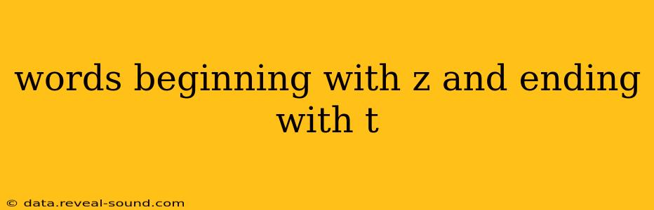 words beginning with z and ending with t