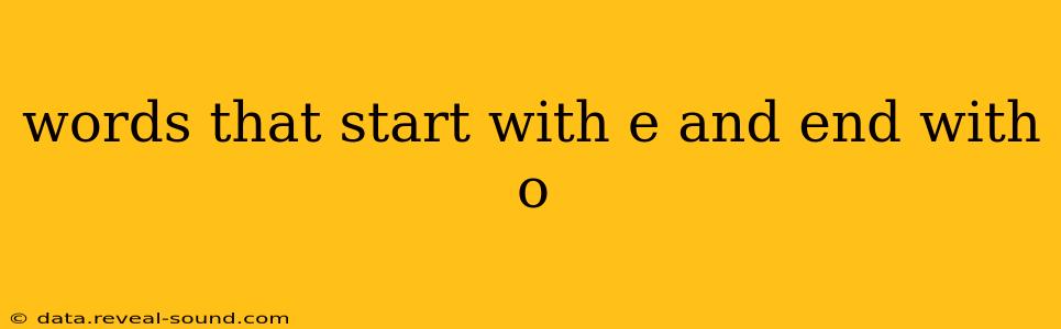 words that start with e and end with o