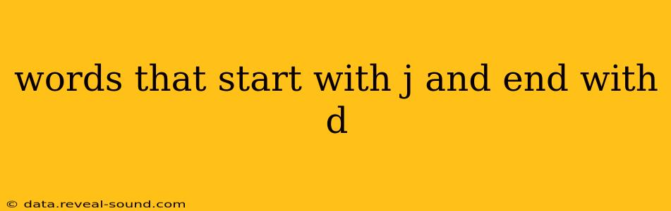 words that start with j and end with d