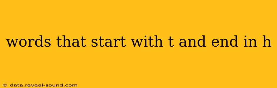 words that start with t and end in h