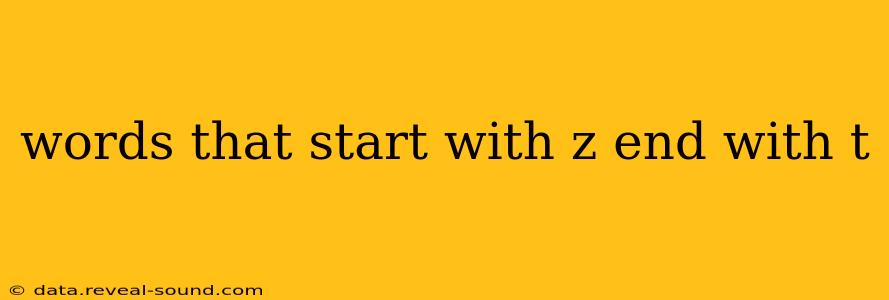 words that start with z end with t