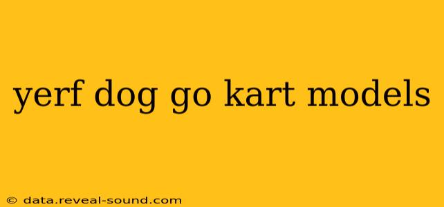 yerf dog go kart models