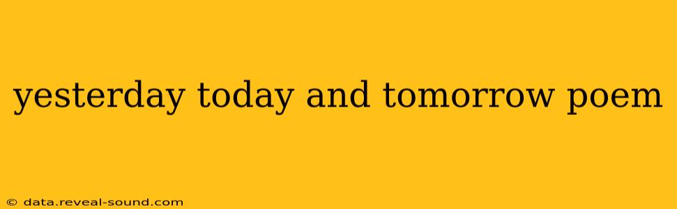 yesterday today and tomorrow poem