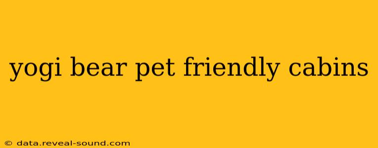 yogi bear pet friendly cabins