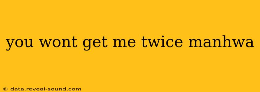 you wont get me twice manhwa