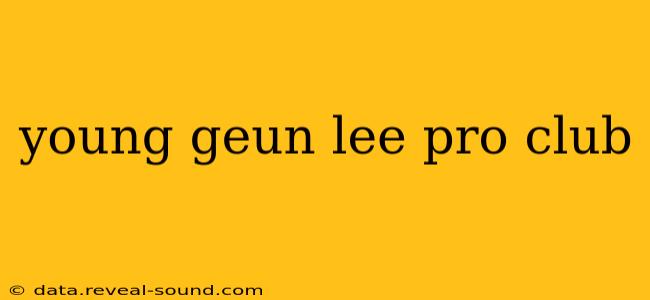 young geun lee pro club